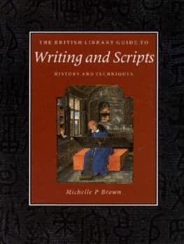 The British Library Guide to Writing and Scripts by Michelle P Brown and British Library Paperback