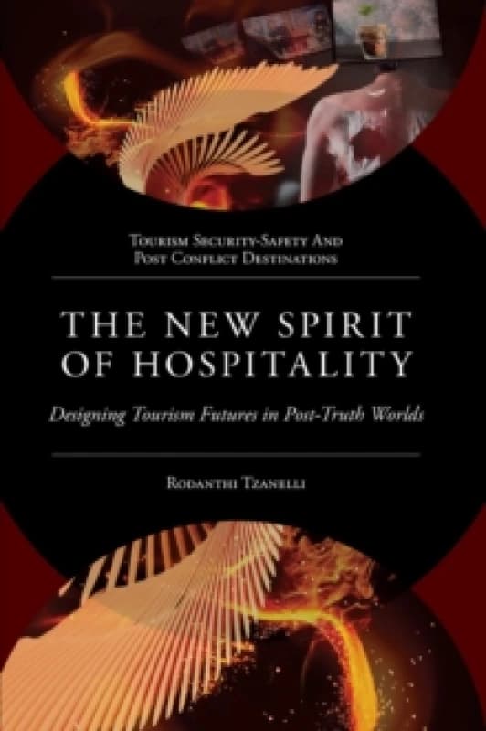The New Spirit of Hospitality : Designing Tourism Futures in Post-Truth Worlds Hardback