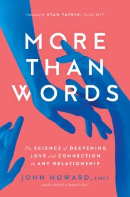 More Than Words : The Science of Deepening Love and Connection in Any Relationship Paperback / softback