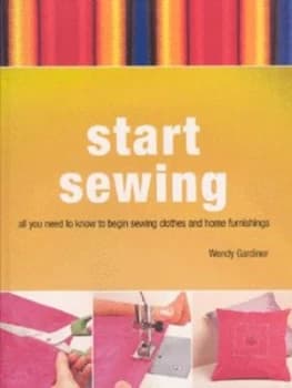 Start Sewing by Wendy Gardiner Hardback