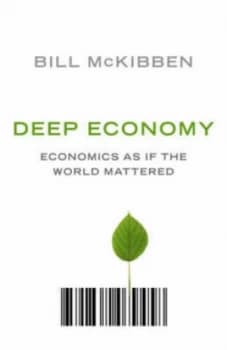 Deep Economy by Bill Mckibben Hardback