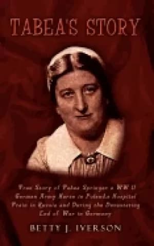 tabeas story true story of tabea springer a ww ii german army nurse in pola