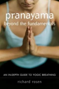 Pranayama beyond the Fundamentals by Richard Rosen Book