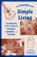 foxfire book of simple living celebrating fifty years of listenin laughin a