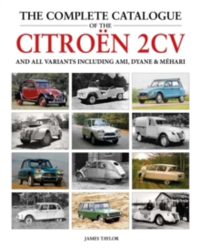 The Complete Catalogue of the Citroen 2CV and all variants including AMI, Dyane & Mehari Hardback