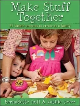Make stuff together by Bernadette Noll
