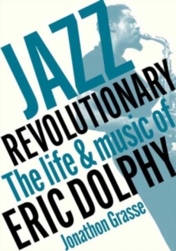 Jazz Revolutionary : The Life & Music Of Eric Dolphy Paperback / softback