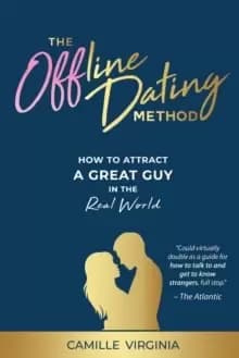 The Offline Dating Method : How to Attract a Great Guy in the Real World