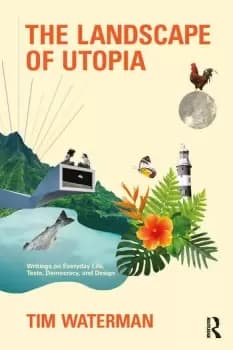 The Landscape of UtopiaWritings on Everyday Life Taste Democracy and Design