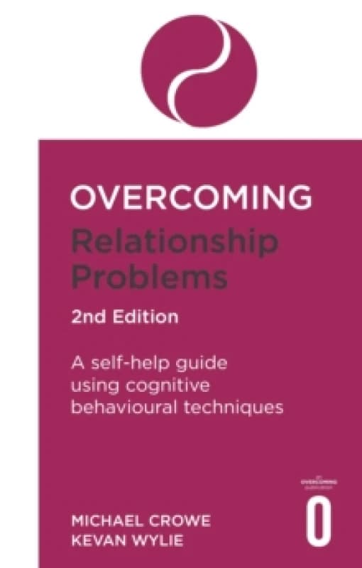 Overcoming Relationship Problems 2nd Edition : A self-help guide using cognitive behavioural techniques Paperback / softback