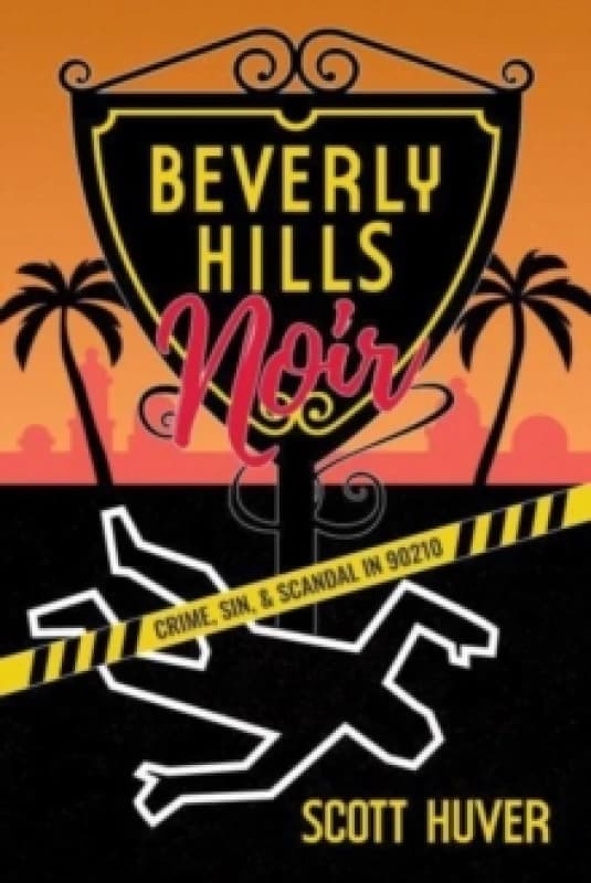 Beverly Hills Noir : Crime, Sin, & Scandal in 90210 Paperback / softback