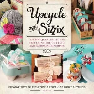Upcycle with Sizzix by Sizzix Paperback