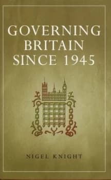 Governing Britain since 1945 by Nigel Knight Hardback