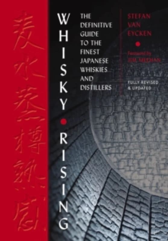 Whisky Rising: The Second Edition : The Definitive Guide to the Finest Japanese Whiskies and Distillers Hardback