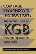 comrade kryuchkovs instructions top secret files on kgb foreign operations
