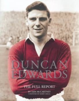 Duncan Edwards the Full Report by Iain Mccartney Hardback