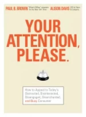 your attention please how to appeal to todays distracted disinterested dise