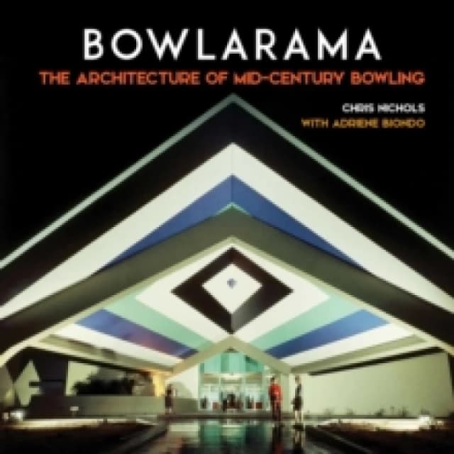 Bowlarama! : The Architecture of Mid-Century Bowling Hardback