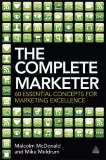 The Complete Marketer : 60 Essential Concepts for Marketing Excellence