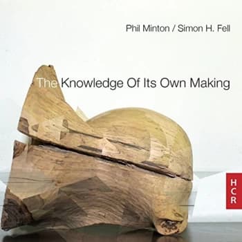 Simon Fell - Phil Minton/Simon H. Fell: The Knowledge of Its Own Making CD