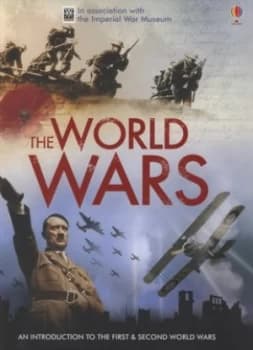 The World Wars by Paul Dowswell and Ruth Brocklehurst and Henry Brook and Jane Chisholm and T. C Charman and Imperial War Museum Hardback