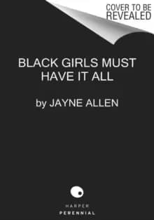 Black Girls Must Have It All : A Novel