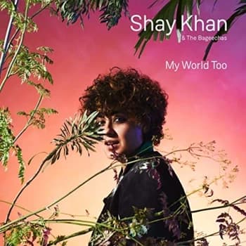 Shay Khan & The Bageechas - My World Too CD