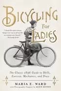bicycling for ladies the classic 1896 guide to skills exercise mechanics a