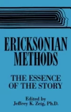 ericksonian methods the essence of the story