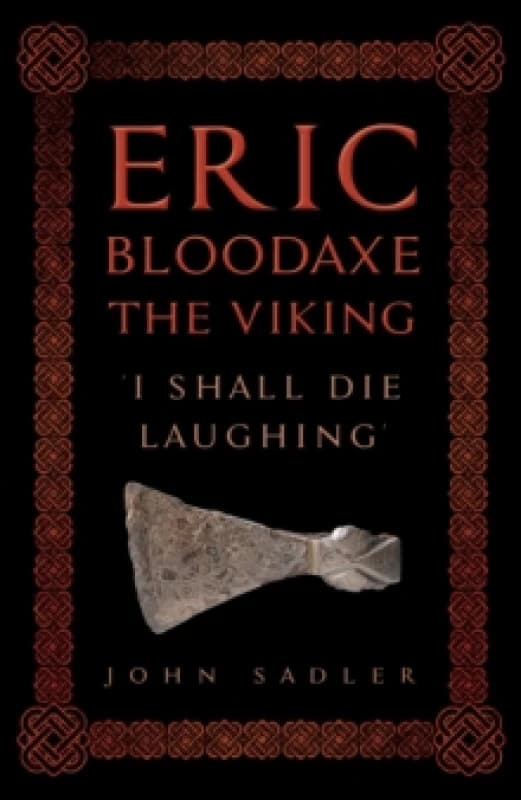 Eric Bloodaxe The Viking : 'I Shall Die Laughing' Hardback