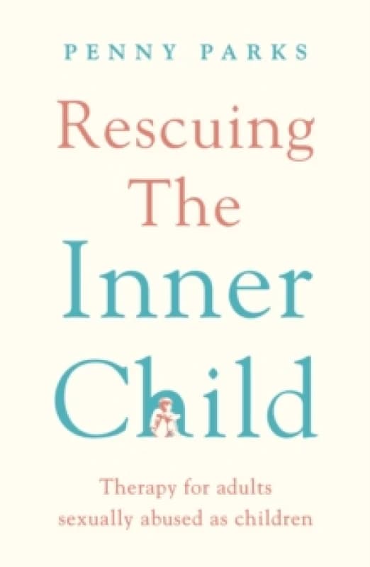 Rescuing the 'Inner Child' : Therapy for Adults Sexually Abused as Children Paperback / softback