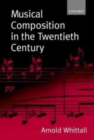 Musical Composition in the Twentieth Century by Arnold Whittall