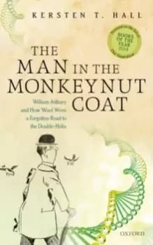 The Man in the Monkeynut Coat : William Astbury and How Wool Wove a Forgotten Road to the Double-Helix