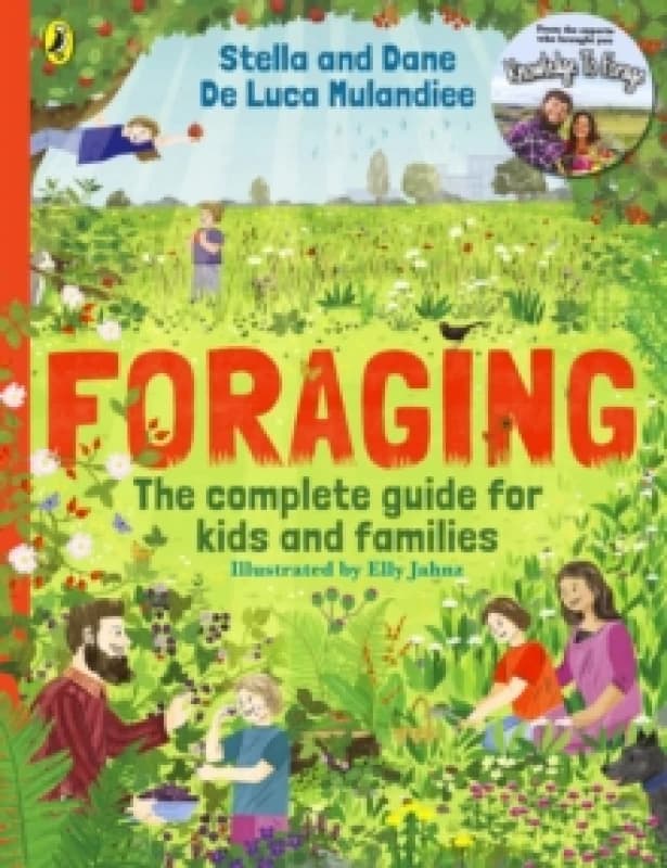 Foraging: The Complete Guide for Kids and Families! : The fun and easy guide to the great outdoors Paperback / softback