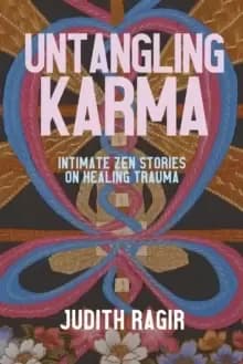 Untangling Karma : Intimate Zen Stories on Healing Trauma