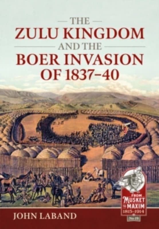 The Zulu Kingdom and the Boer Invasion of 18371840 Paperback / softback