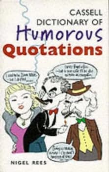 Cassell Dictionary of Humorous Quotations by Nigel Rees Hardback