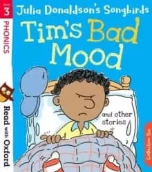 Read with Oxford: Stage 3: Julia Donaldsons Songbirds: Tim's Bad Mood and Other Stories