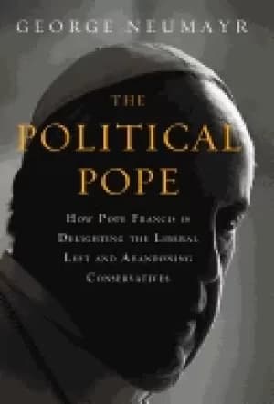 political pope how pope francis is delighting the liberal left and abandoni
