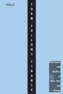 Form Follows Finance : Skyscrapers and Skylines in New York and Chicago