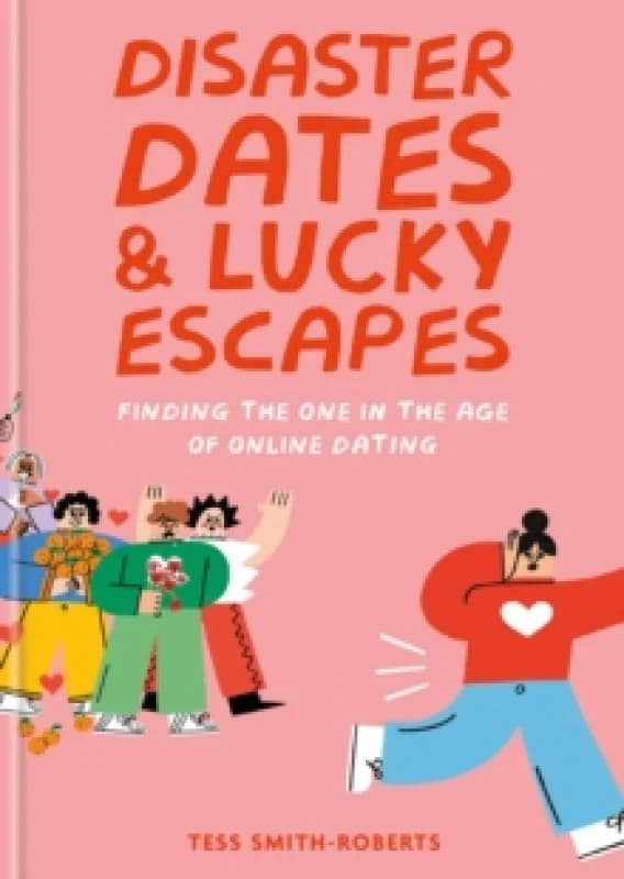 Disaster Dates and Lucky Escapes : Finding the one in the age of online dating Hardback