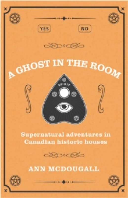 A Ghost in the Room : Supernatural Adventures in Canadian Historic Houses Paperback / softback