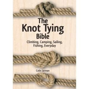 The Knot Tying Bible : Climbing, Camping, Sailing, Fishing, Everyday