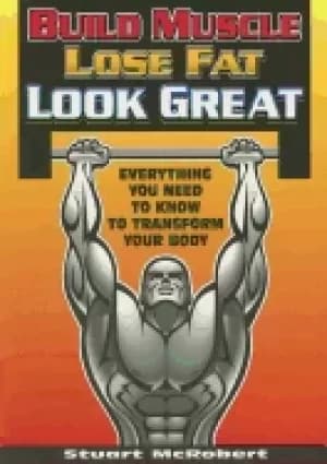 build muscle lose fat look great everything you need to know to transform y