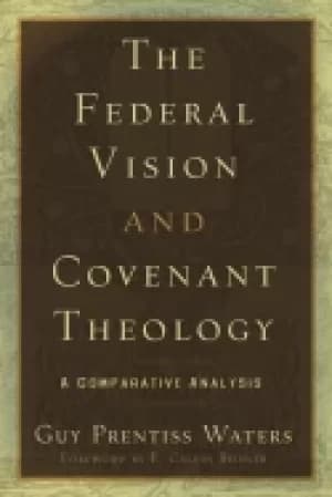 federal vision and covenant theology a comparative analysis