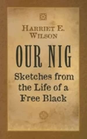 our nig sketches from the life of a free black