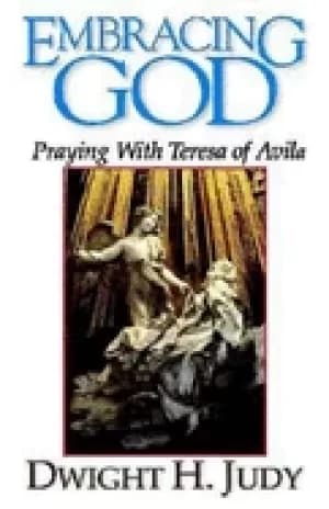 embracing god praying with teresa of avila