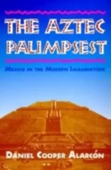 The Aztec Palimpsest by Daniel Cooper Alarcn
