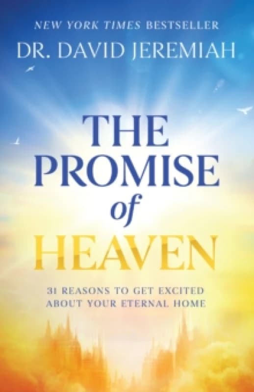 The Promise of Heaven : 31 Reasons to Get Excited About Your Eternal Home Hardback