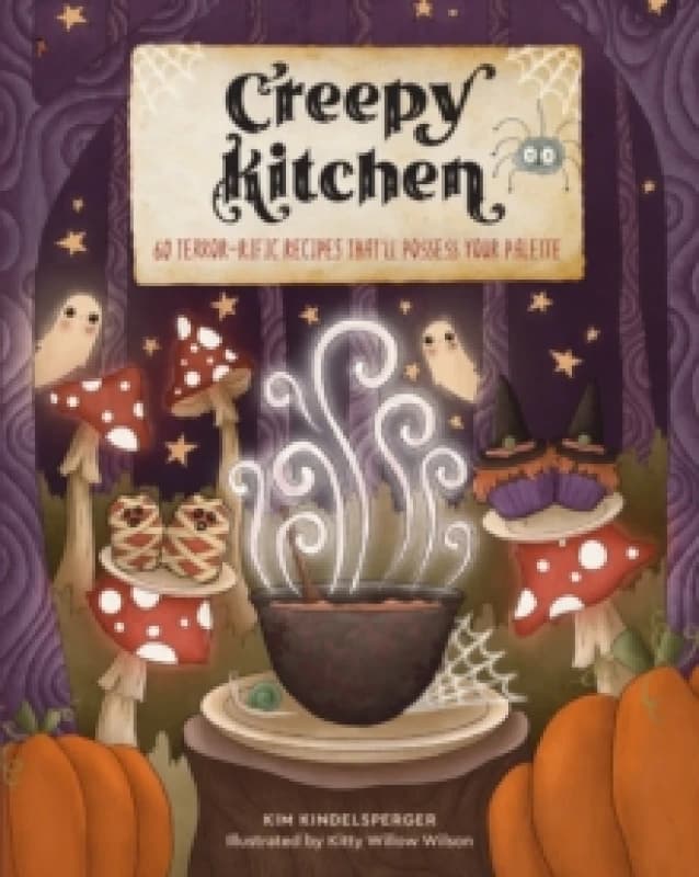 Creepy Kitchen : 60 Terrorrific Recipes Thatll Possess Your Palette Hardback